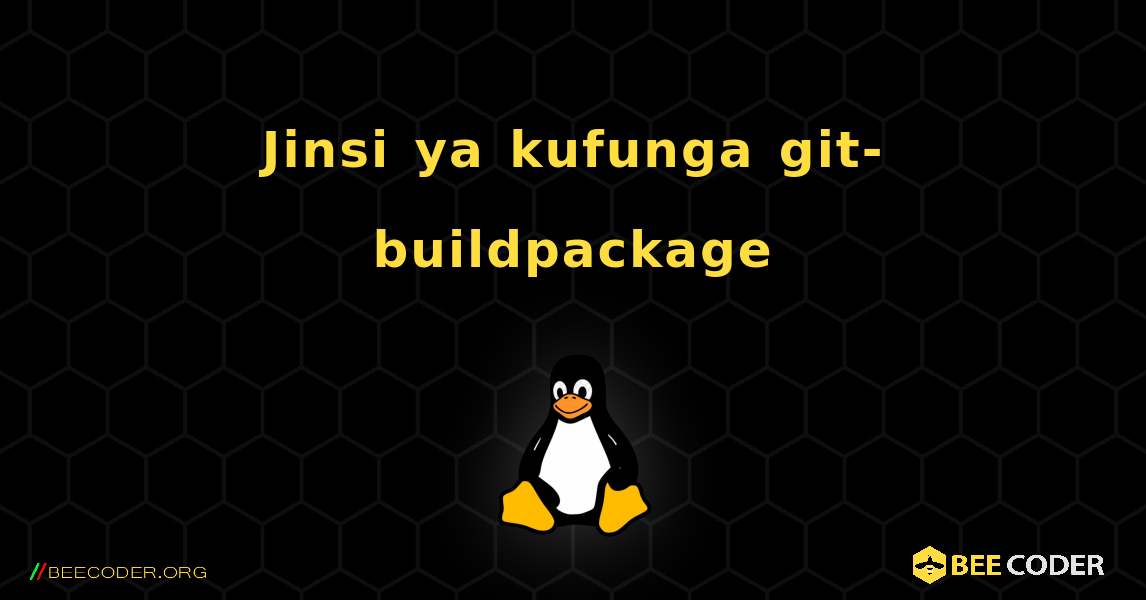 Jinsi ya kufunga git-buildpackage . Linux