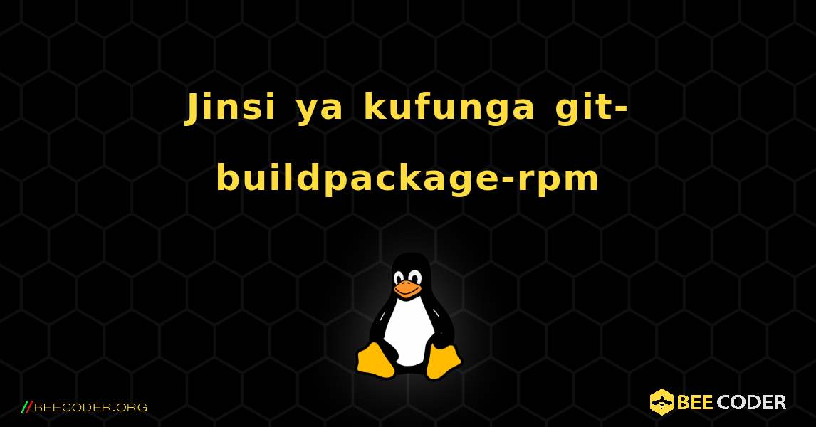 Jinsi ya kufunga git-buildpackage-rpm . Linux