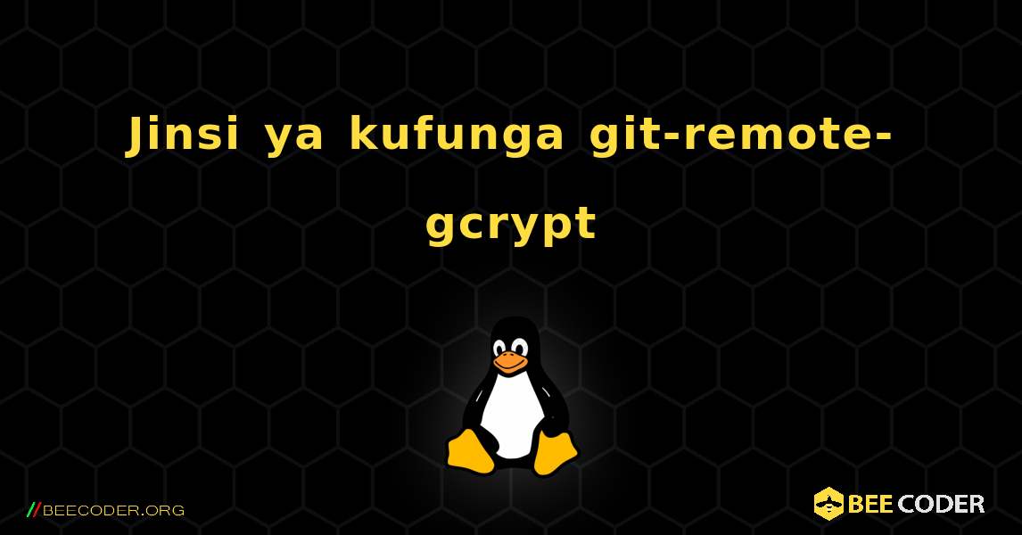 Jinsi ya kufunga git-remote-gcrypt . Linux