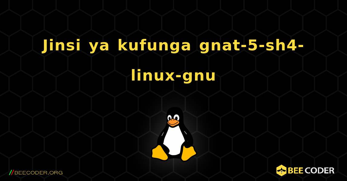 Jinsi ya kufunga gnat-5-sh4-linux-gnu . Linux