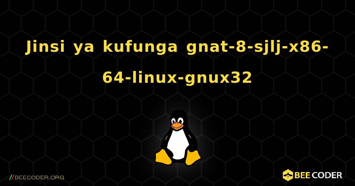 Jinsi ya kufunga gnat-8-sjlj-x86-64-linux-gnux32 . Linux