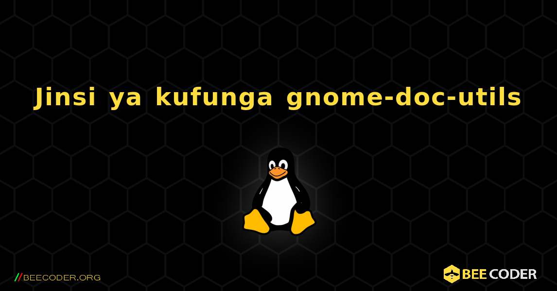 Jinsi ya kufunga gnome-doc-utils . Linux