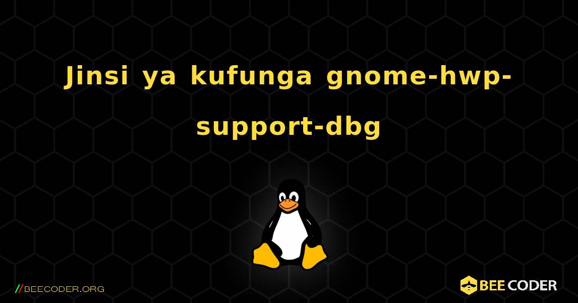 Jinsi ya kufunga gnome-hwp-support-dbg . Linux