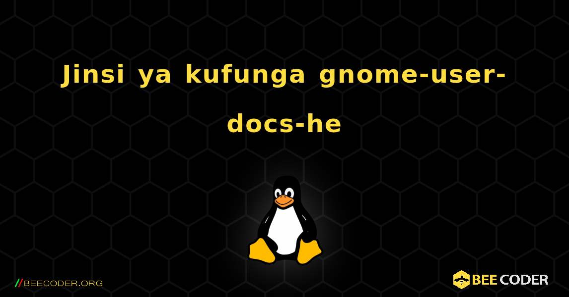 Jinsi ya kufunga gnome-user-docs-he . Linux