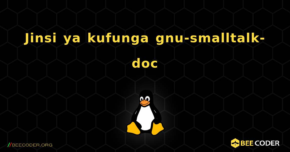Jinsi ya kufunga gnu-smalltalk-doc . Linux