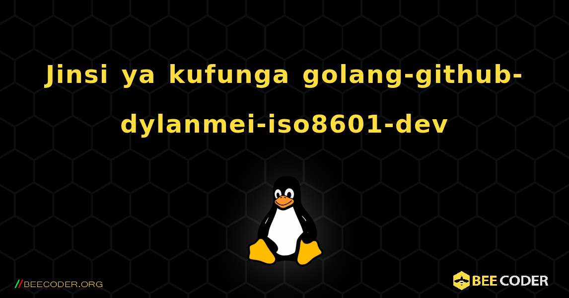 Jinsi ya kufunga golang-github-dylanmei-iso8601-dev . Linux