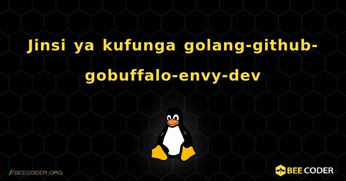 Jinsi ya kufunga golang-github-gobuffalo-envy-dev . Linux
