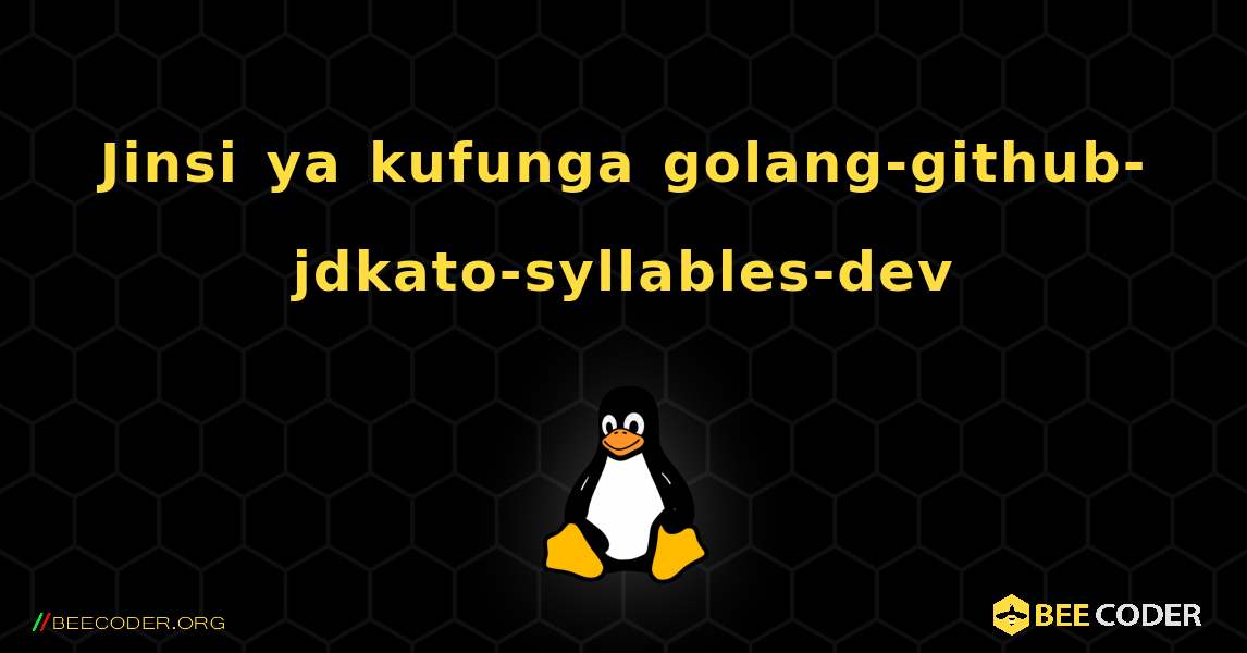 Jinsi ya kufunga golang-github-jdkato-syllables-dev . Linux