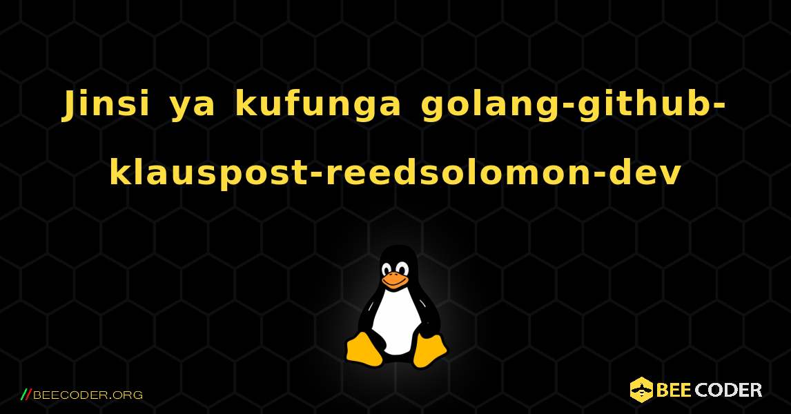 Jinsi ya kufunga golang-github-klauspost-reedsolomon-dev . Linux