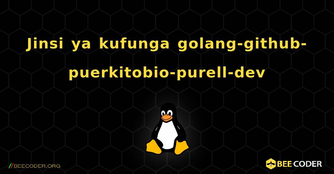Jinsi ya kufunga golang-github-puerkitobio-purell-dev . Linux