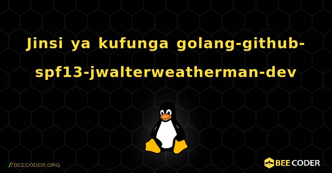 Jinsi ya kufunga golang-github-spf13-jwalterweatherman-dev . Linux