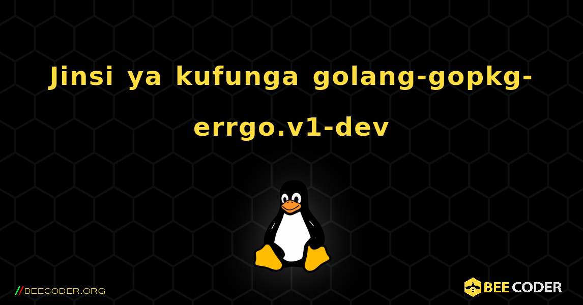 Jinsi ya kufunga golang-gopkg-errgo.v1-dev . Linux