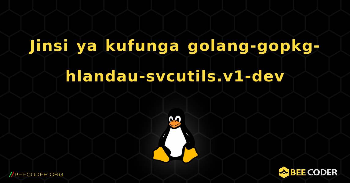 Jinsi ya kufunga golang-gopkg-hlandau-svcutils.v1-dev . Linux