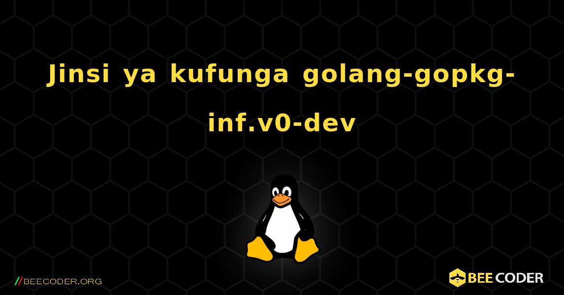 Jinsi ya kufunga golang-gopkg-inf.v0-dev . Linux