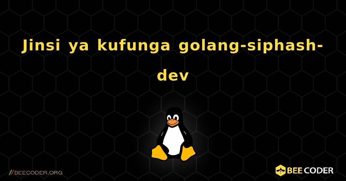 Jinsi ya kufunga golang-siphash-dev . Linux