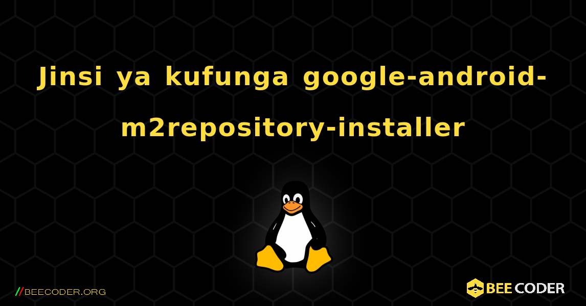 Jinsi ya kufunga google-android-m2repository-installer . Linux