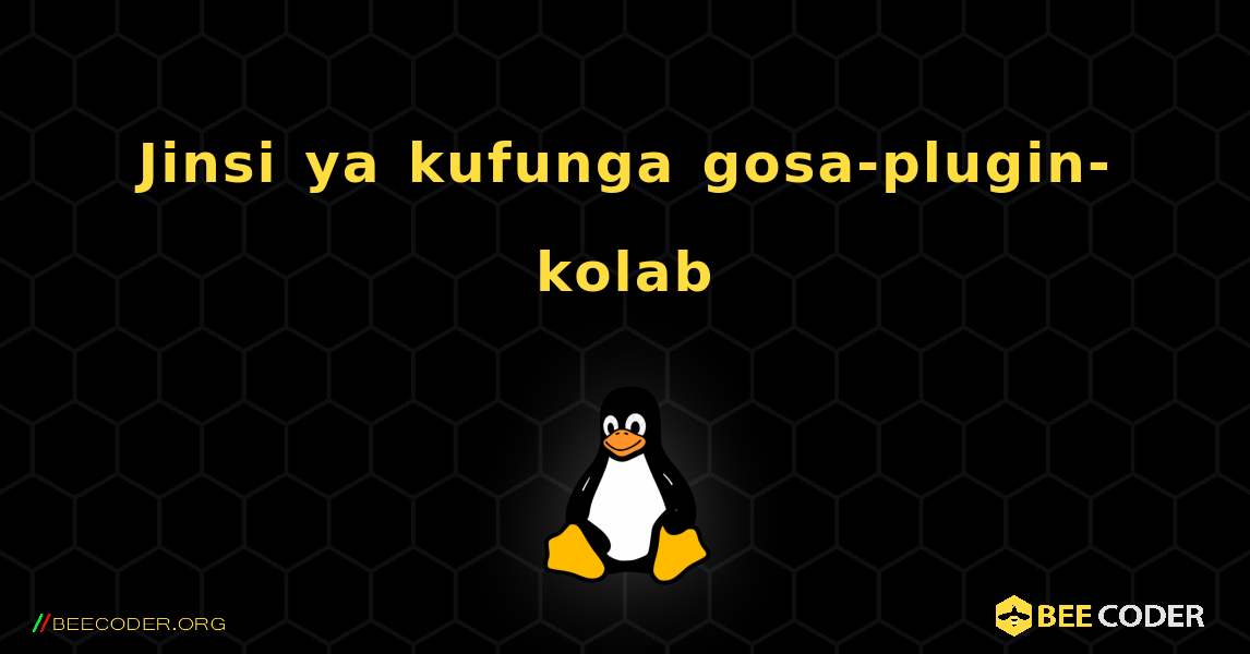 Jinsi ya kufunga gosa-plugin-kolab . Linux