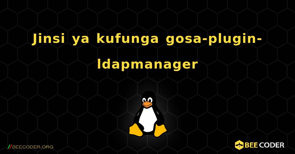 Jinsi ya kufunga gosa-plugin-ldapmanager . Linux