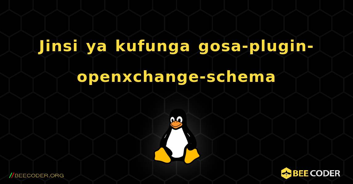 Jinsi ya kufunga gosa-plugin-openxchange-schema . Linux