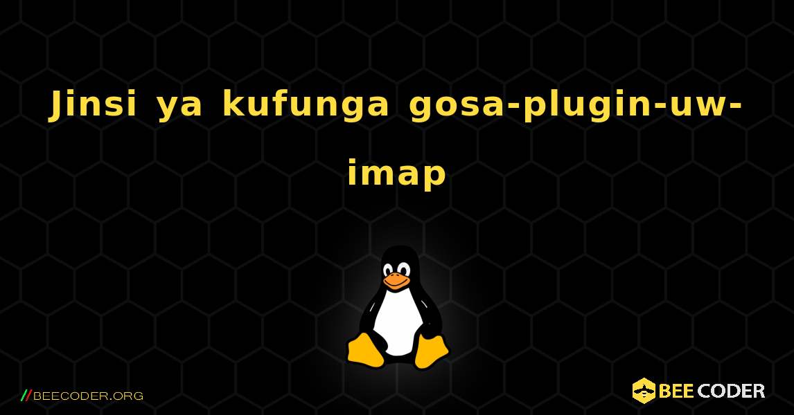 Jinsi ya kufunga gosa-plugin-uw-imap . Linux