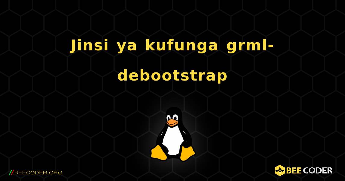 Jinsi ya kufunga grml-debootstrap . Linux
