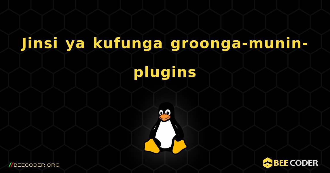 Jinsi ya kufunga groonga-munin-plugins . Linux