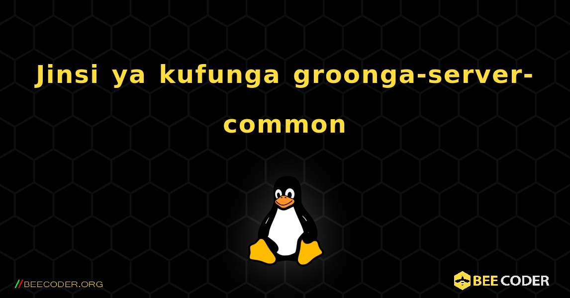 Jinsi ya kufunga groonga-server-common . Linux