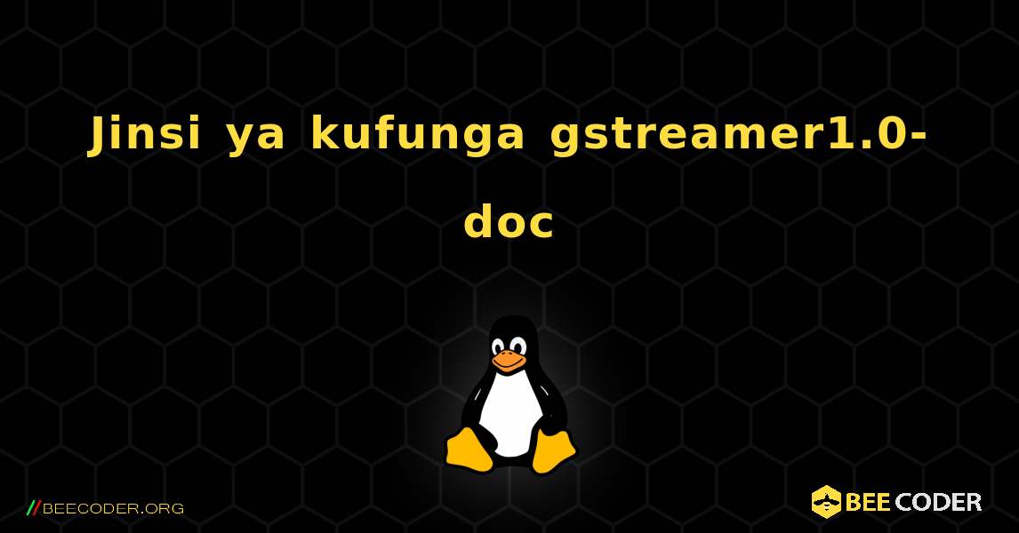 Jinsi ya kufunga gstreamer1.0-doc . Linux