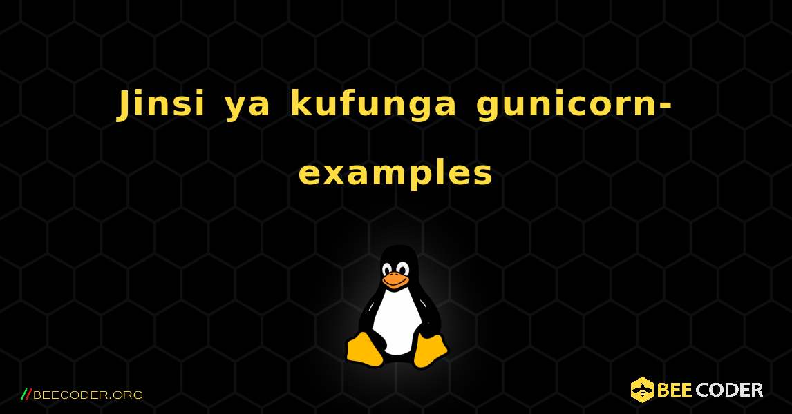 Jinsi ya kufunga gunicorn-examples . Linux