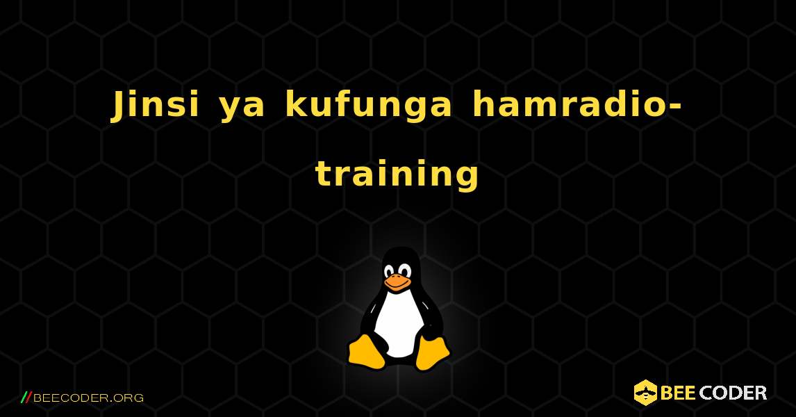 Jinsi ya kufunga hamradio-training . Linux