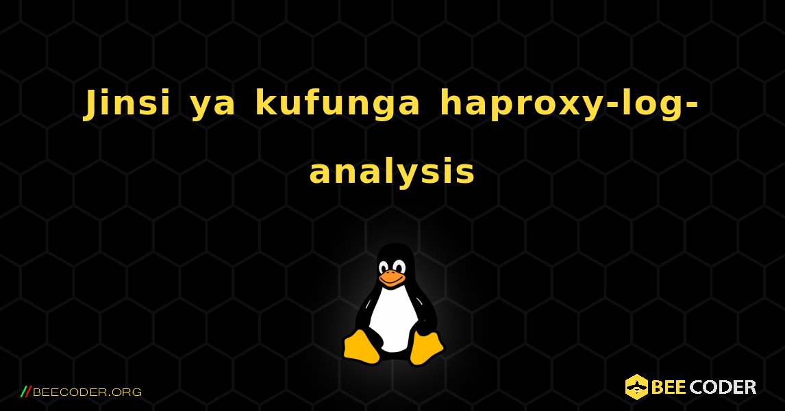 Jinsi ya kufunga haproxy-log-analysis . Linux