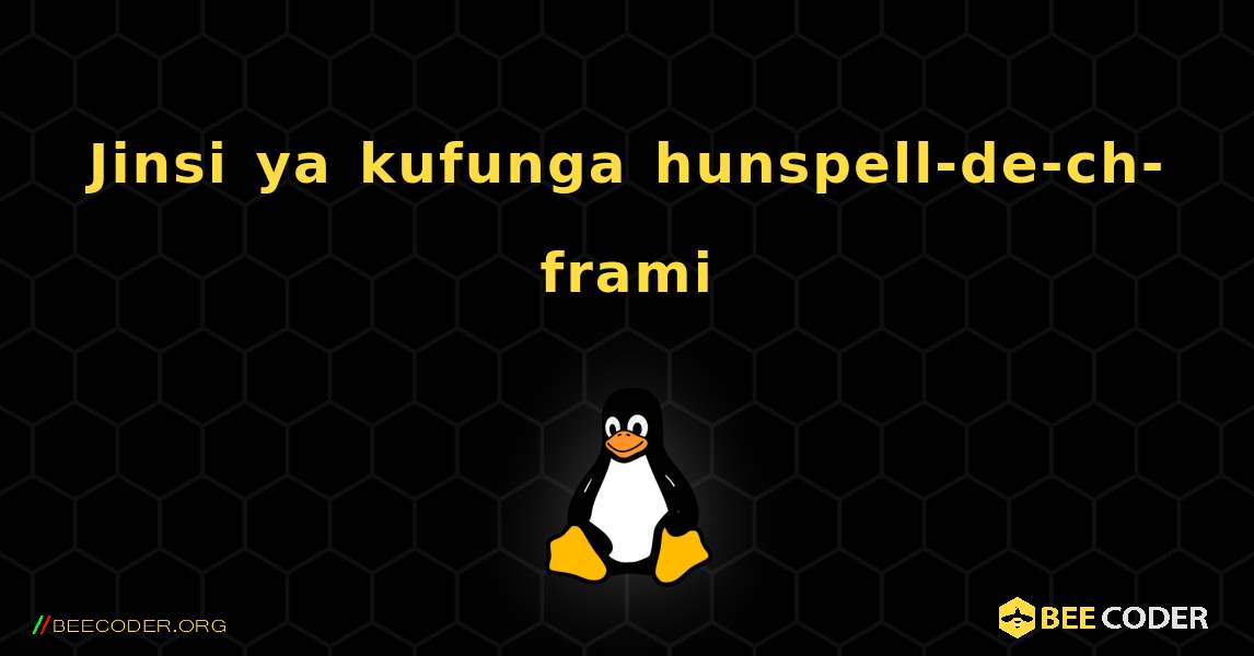 Jinsi ya kufunga hunspell-de-ch-frami . Linux