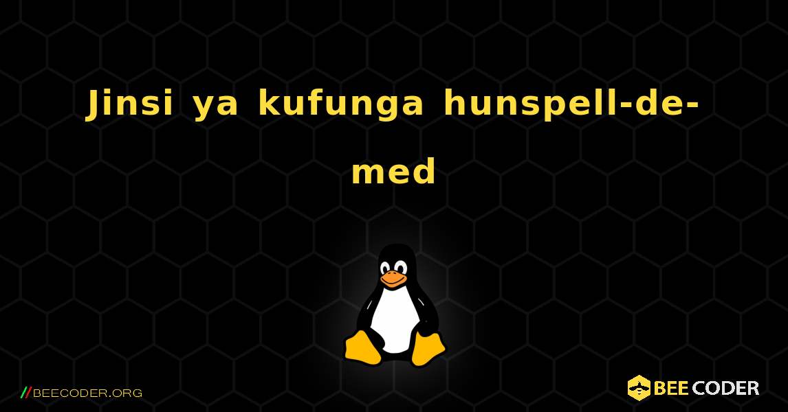 Jinsi ya kufunga hunspell-de-med . Linux