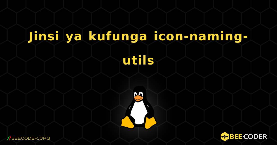 Jinsi ya kufunga icon-naming-utils . Linux