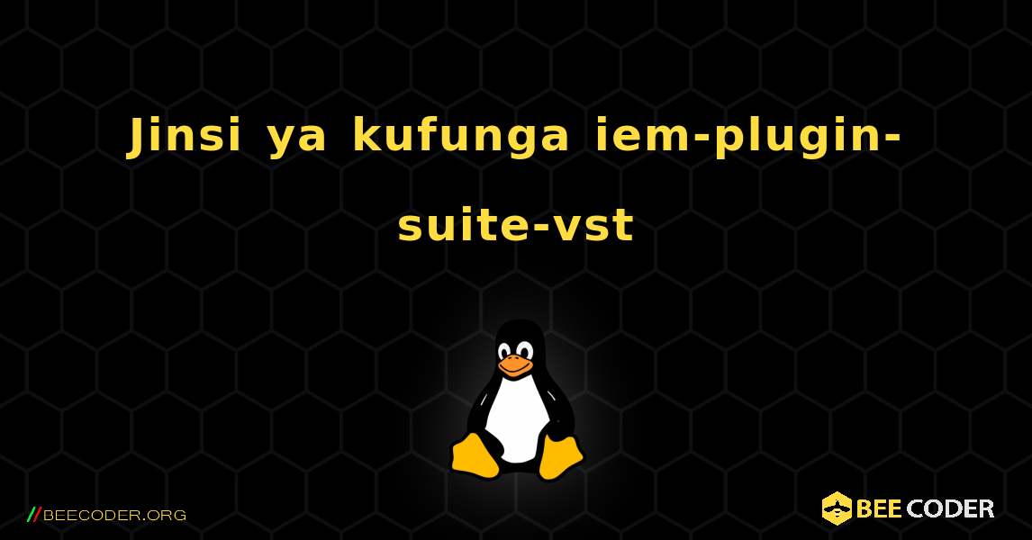 Jinsi ya kufunga iem-plugin-suite-vst . Linux