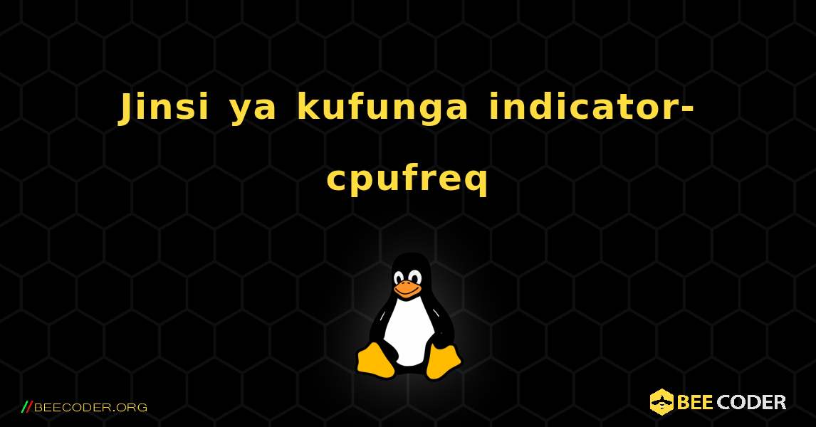 Jinsi ya kufunga indicator-cpufreq . Linux