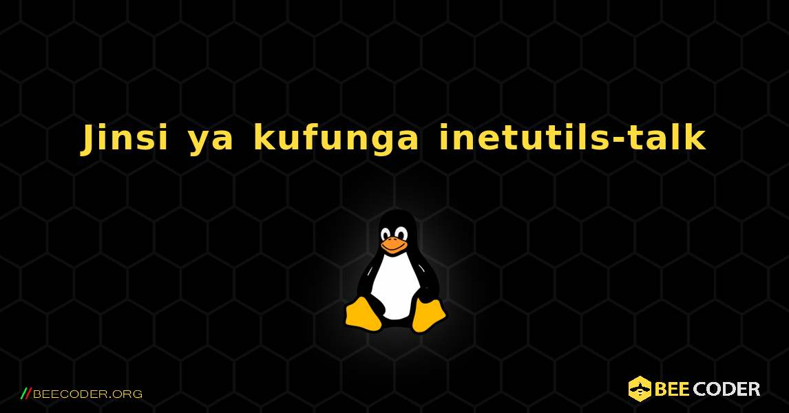 Jinsi ya kufunga inetutils-talk . Linux