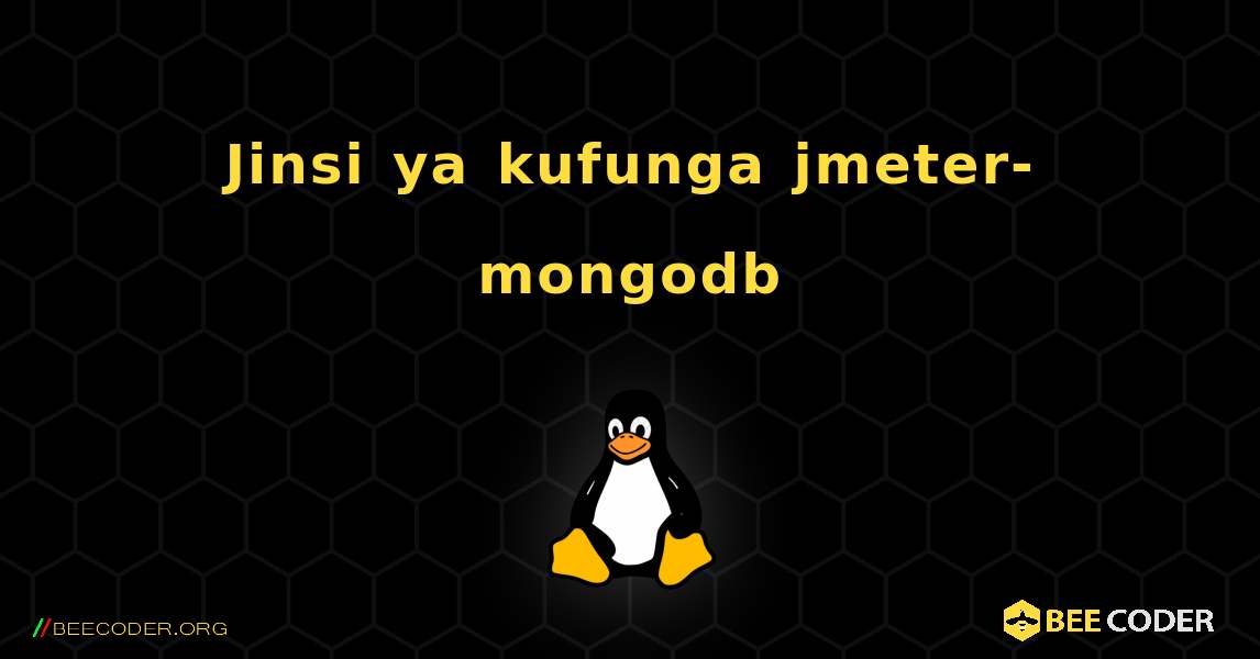 Jinsi ya kufunga jmeter-mongodb . Linux