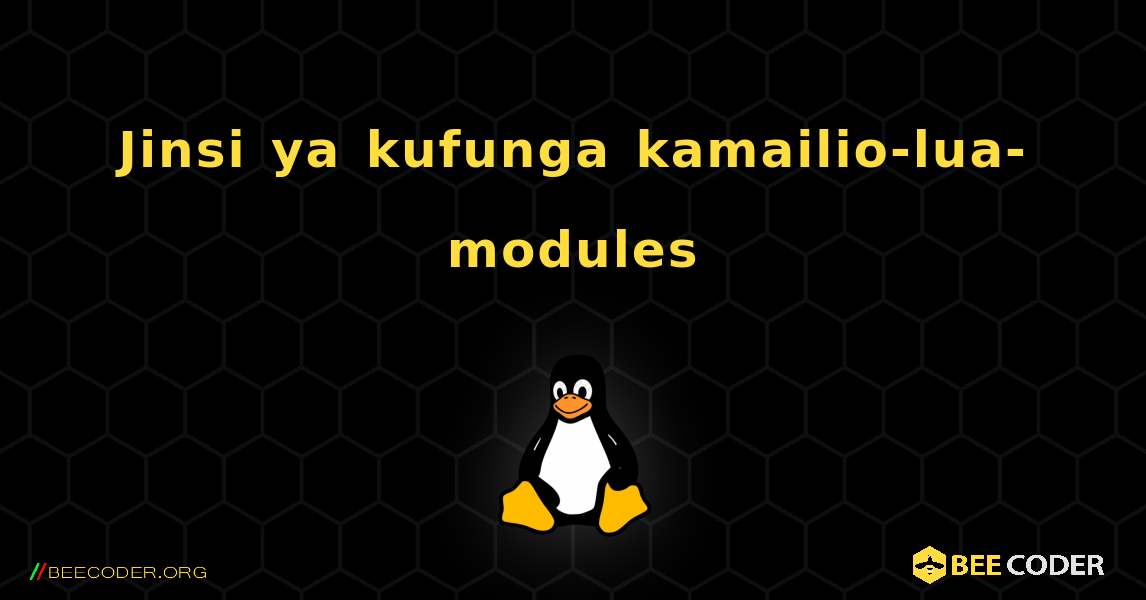 Jinsi ya kufunga kamailio-lua-modules . Linux
