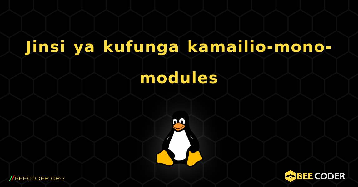 Jinsi ya kufunga kamailio-mono-modules . Linux