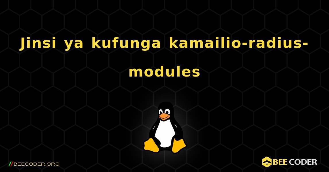 Jinsi ya kufunga kamailio-radius-modules . Linux