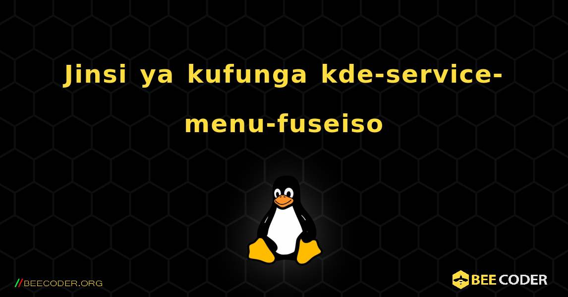 Jinsi ya kufunga kde-service-menu-fuseiso . Linux