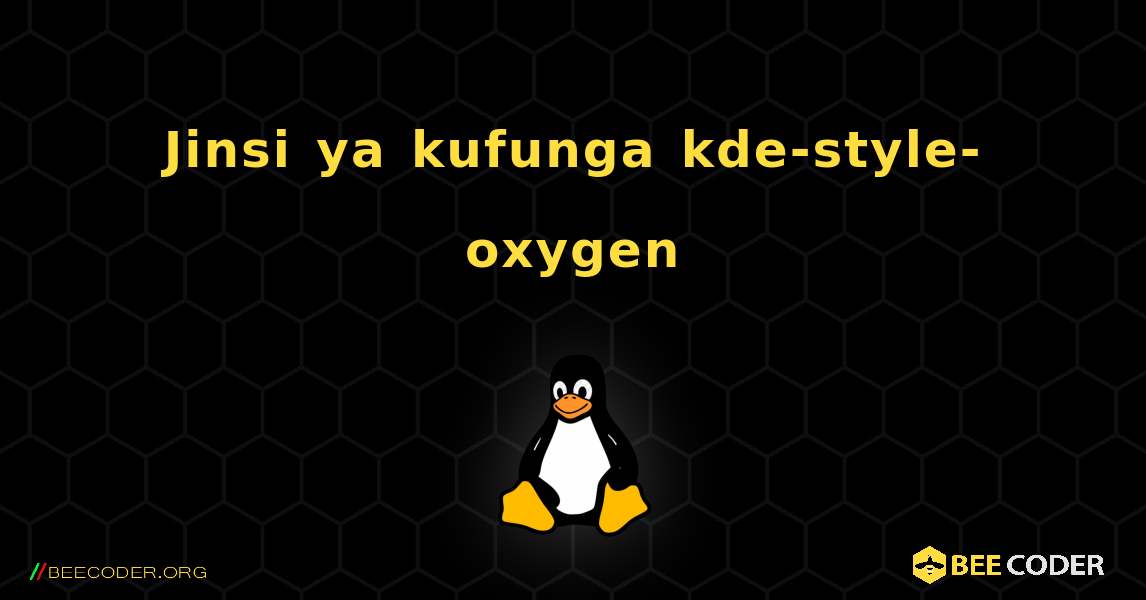 Jinsi ya kufunga kde-style-oxygen . Linux