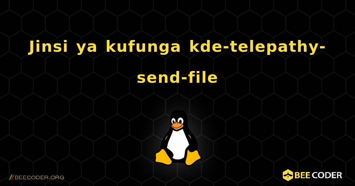 Jinsi ya kufunga kde-telepathy-send-file . Linux