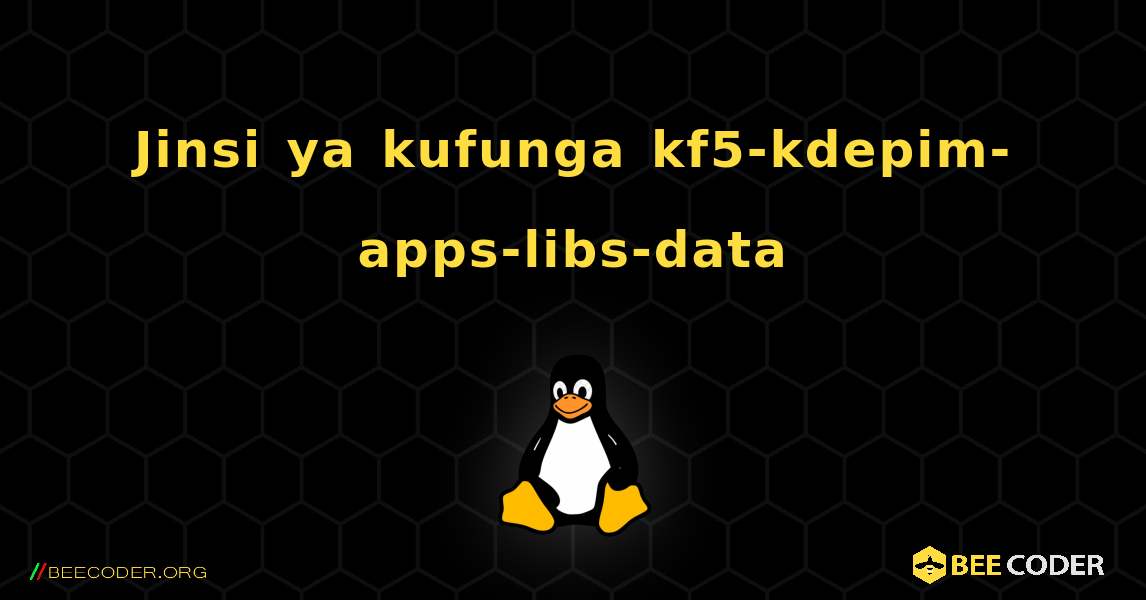 Jinsi ya kufunga kf5-kdepim-apps-libs-data . Linux