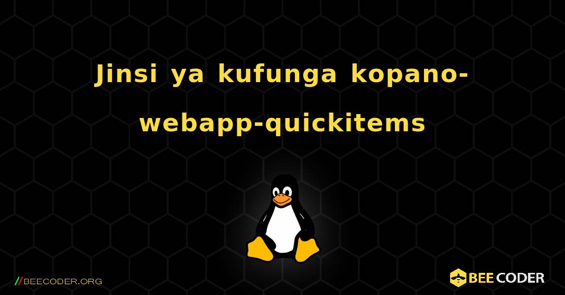 Jinsi ya kufunga kopano-webapp-quickitems . Linux
