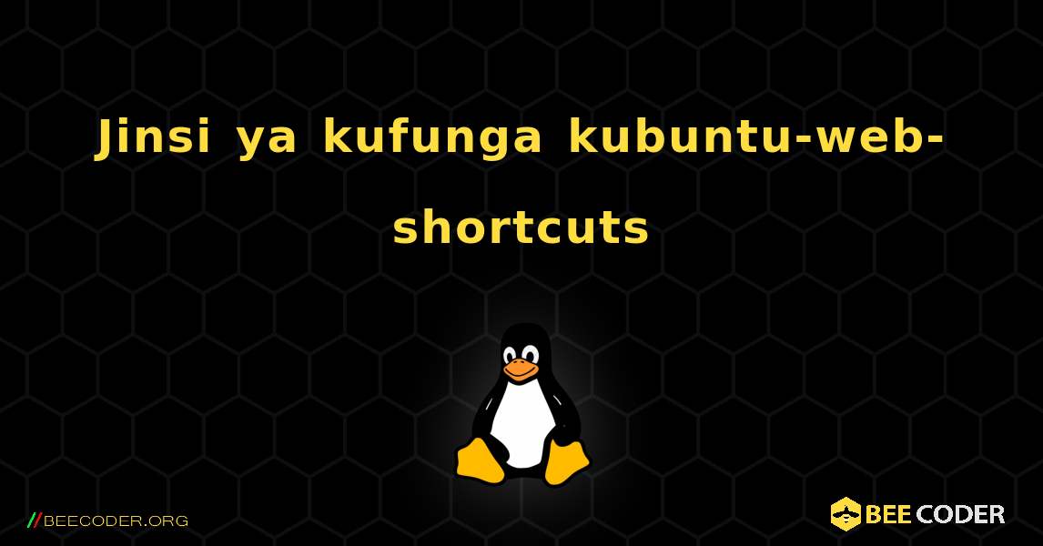 Jinsi ya kufunga kubuntu-web-shortcuts . Linux