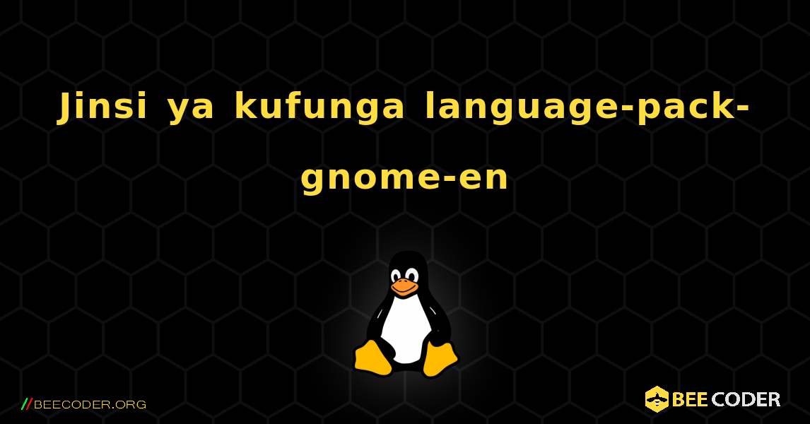 Jinsi ya kufunga language-pack-gnome-en . Linux
