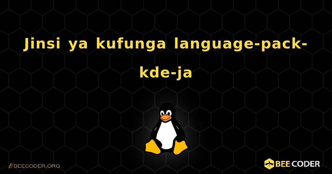 Jinsi ya kufunga language-pack-kde-ja . Linux