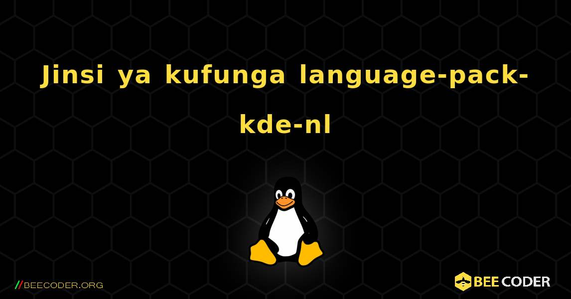 Jinsi ya kufunga language-pack-kde-nl . Linux